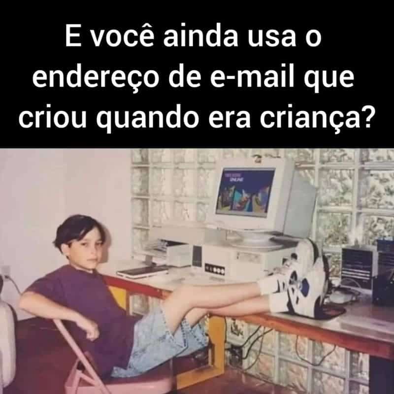 Ainda usa o e-mail que criou quando era criança?