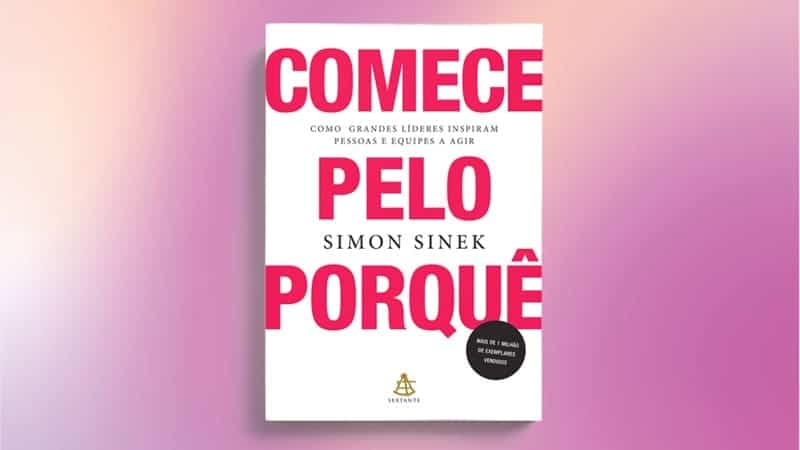 Dica de Leitura: Comece pelo Porquê – Inspirando Pessoas e Equipes a Agir
